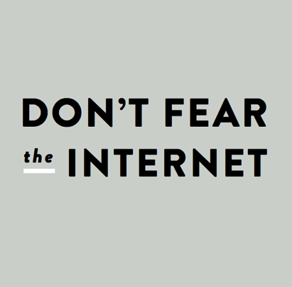 dont fear the internet